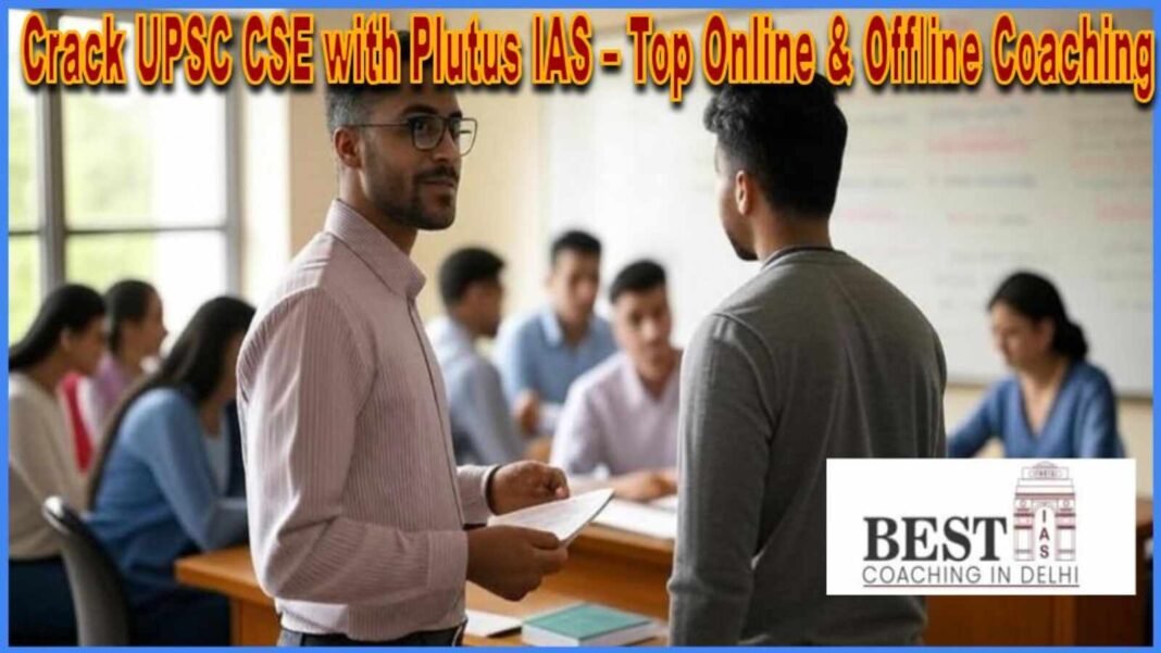 Crack UPSC CSE with Plutus IAS – Best Online & Offline Coaching for UPSC Aspirants