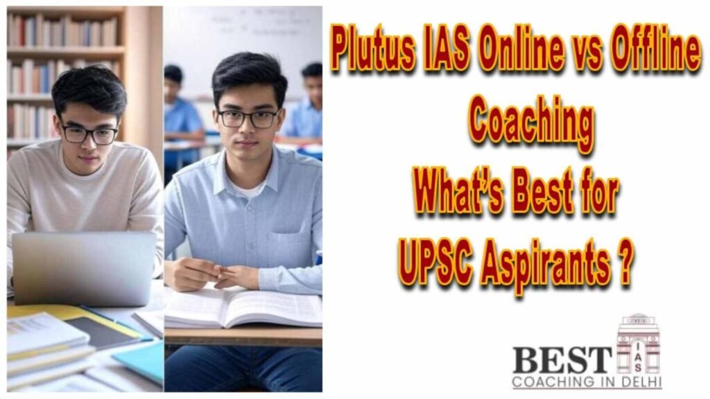 Plutus IAS online vs offline UPSC coaching comparison for 2025