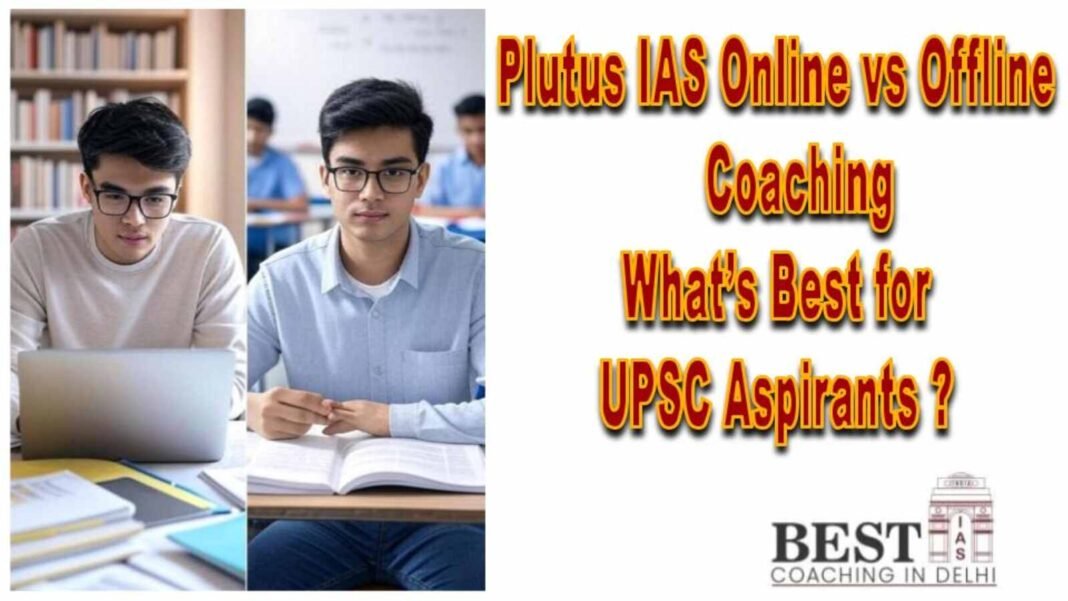 Plutus IAS online vs offline UPSC coaching comparison for 2025