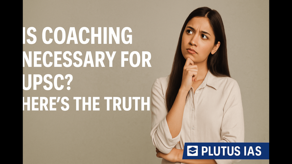 A thoughtful young Indian woman wondering about UPSC coaching with the text "Is Coaching Necessary for UPSC? Here's the Truth" and Plutus IAS logo.