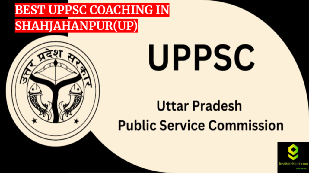 Best UPPSC coaching in Shahjahanpur (UP)